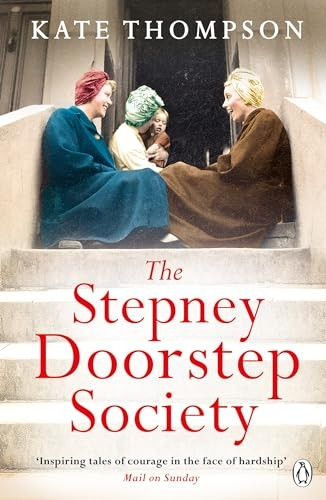 The Stepney Doorstep Society: The remarkable true story of the women who ruled the East End through war and peace
