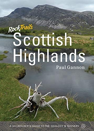 Rock Trails Scottish Highlands: A Hillwalker's Guide to the Geology & Scenery