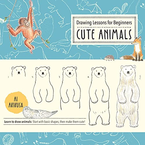 Drawing Lessons for Beginners: Cute Animals: Learn to draw animals! Start with basic shapes, then make them cute!: Volume 3 (Drawing Cute)
