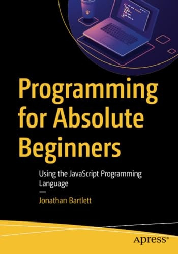Programming for Absolute Beginners: Using the JavaScript Programming Language
