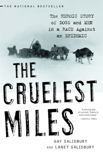 The Cruelist Miles: The Heroic Story of Dogs and Men in a Race Against an Epidemic
