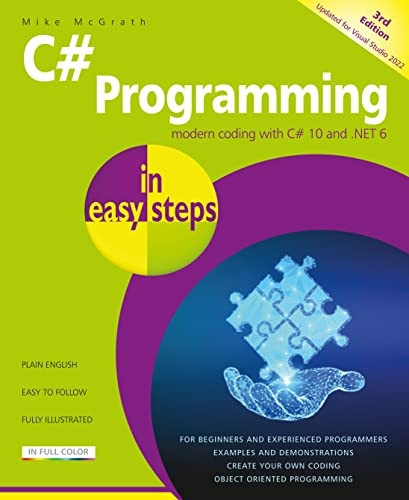C# Programming in easy steps: Modern coding with C# 10 and .NET 6. Updated for Visual Studio 2022 (In Easy Steps)