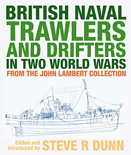 British Naval Trawlers and Drifters in Two World Wars: From The John Lambert Collection