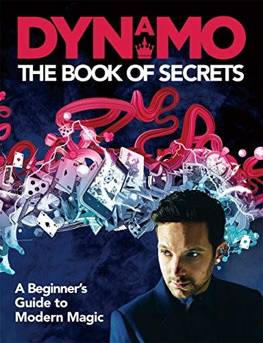 Dynamo: The Book of Secrets: Learn 30 Mind-Blowing Illusions to Amaze Your Friends and Family