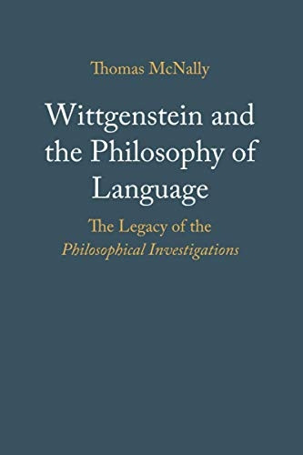 Wittgenstein and the  - Philosophy of Language: The -  Legacy of the  - Philosophical Investigations