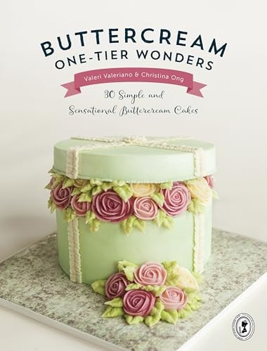 Buttercream One-Tier Wonders: 30 Simple and Sensational Buttercream Cakes