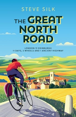 The Great North Road: London to Edinburgh - 11 Days, 2 Wheels and 1 Ancient Highway