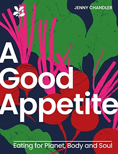 A Good Appetite: Eating for Planet, Body and Soul (National Trust) (National Trust)