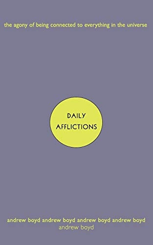 Daily Afflictions: The Agony of Being Connected to Everything in the Universe