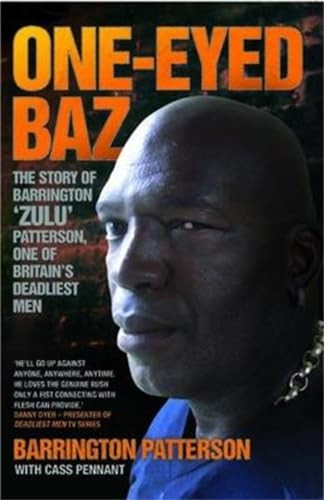 One-Eyed Baz: The Story of Barrington 'Zulu' Patterson, One of Britain's Dealiest Men