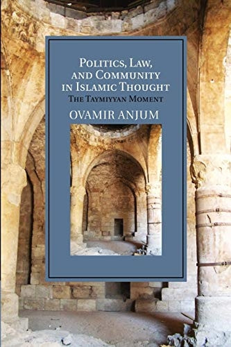 Politics, Law, and  - Community in Islamic  - Thought: The Taymiyyan  - Moment (Cambridge Studies  - in Islamic Civilization)