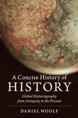 Concise History of History: Global Historiography from Antiquity to the Present