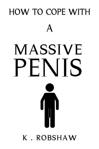 How To Cope With A Massive Penis: Inappropriate, outrageously funny joke notebook disguised as a real 6x9 paperback - fool your friends with this awesome gift!