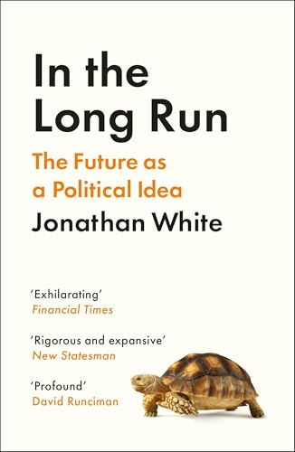 In the Long Run: The  Future as a Political Idea