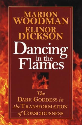Dancing in the Flames: the Dark Goddess in the Transformation of Consciousness
