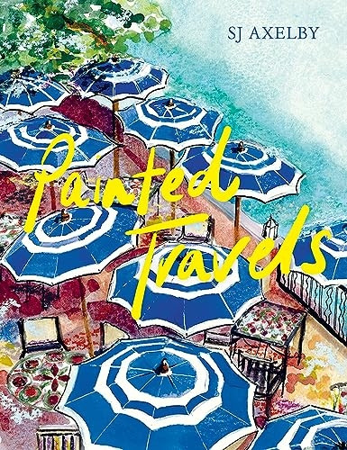 SJ Axelby's Painted Travels: Portraits of Remarkable Places