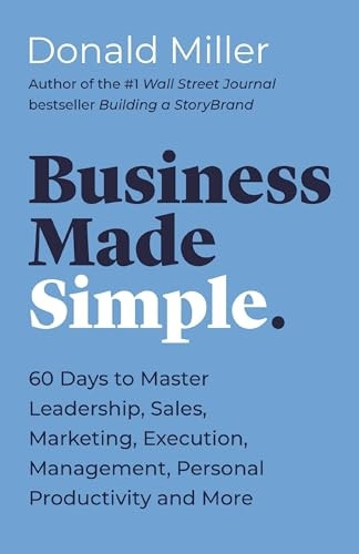 Business Made Simple: 60 Days to Master Leadership, Sales, Marketing, Execution and More