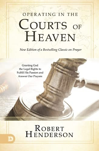 Operating in the Courts of Heaven (Revised and Expanded)