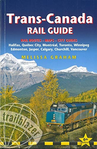 Trans-Canada Rail Guide: Practical Guide with 28 Maps to the Rail Route from Halifax to Vancouver & 10 Detailed City Guides