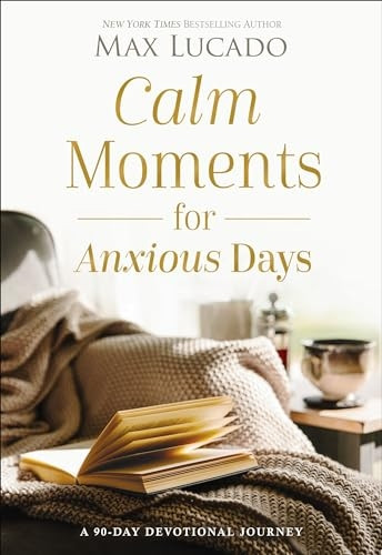 Calm Moments for Anxious Days: A 90-Day Devotional Journey