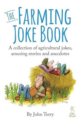 The Farming Joke Book: A Collection of Agricultural Jokes, Amusing Stories and Anecdotes
