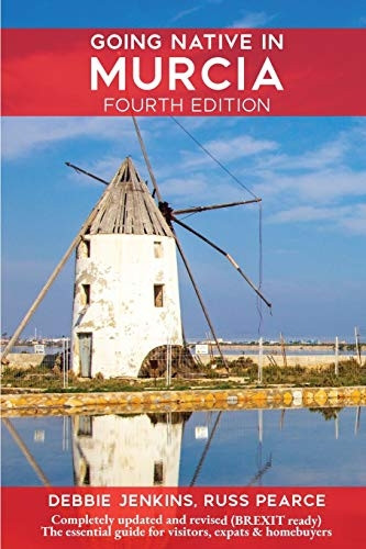 Going Native In Murcia 4th -  Edition: All You Need To  - Know About Visiting, Living -  and Home Buying in Murcia -  and Spain's Costa Calida
