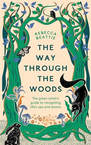 The Way Through the Woods: The Green Witch's Guide to Navigating Life's Ups and Downs