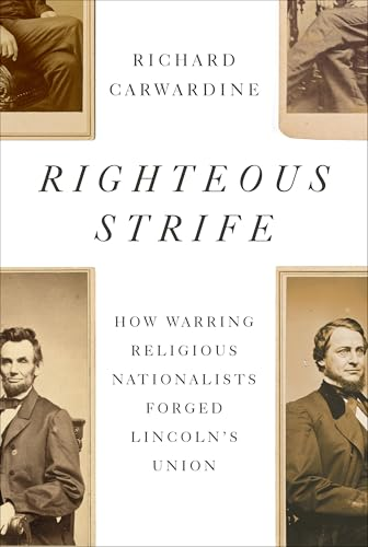 Righteous Strife: How  Warring Religious  Nationalists Forged  Lincoln's Union