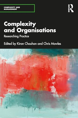 Complexity and  Organisations: Researching  Practice (Complexity and  Management)