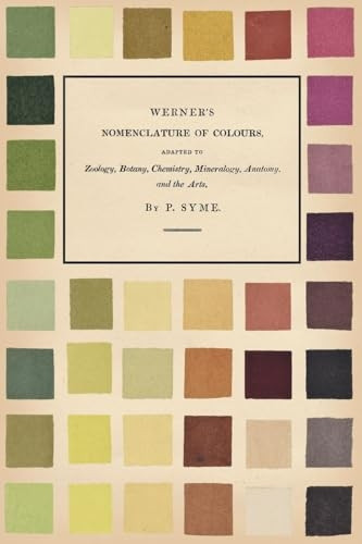 Werner's Nomenclature of  - Colours: Adapted to  - Zoology, Botany, Chemistry,  - Mineralogy, Anatomy, and  - the Arts