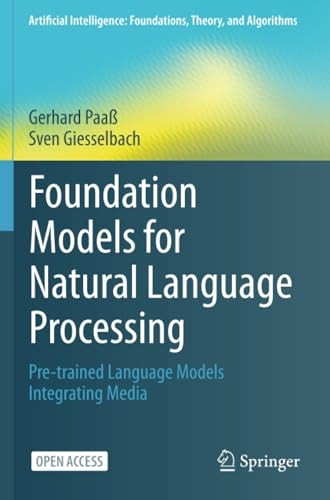 Foundation Models for Natural Language Processing: Pre-trained Language Models Integrating Media (Artificial Intelligence: Foundations, Theory, and Algorithms)