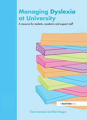 Managing Dyslexia at University: A Resource for Students, Academic and Support Staff (David Fulton Books)
