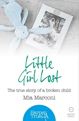 Little Girl Lost: The true story of a broken child (HarperTrue Life - A Short Read)