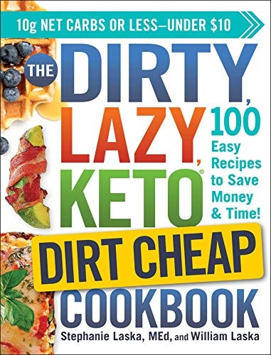 The DIRTY, LAZY, KETO Dirt Cheap Cookbook: 100 Easy Recipes to Save Money & Time! (DIRTY, LAZY, KETO)