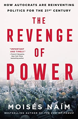 The Revenge of Power: How Autocrats Are Reinventing Politics for the 21st Century