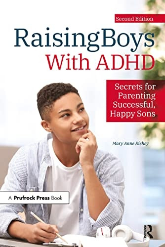 Raising Boys with ADHD: Secrets for Parenting Successful, Happy Sons
