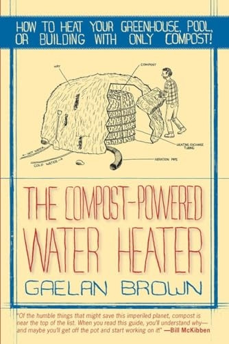 The Compost-Powered Water Heater: How to heat your greenhouse, pool, or buildings with only compost!