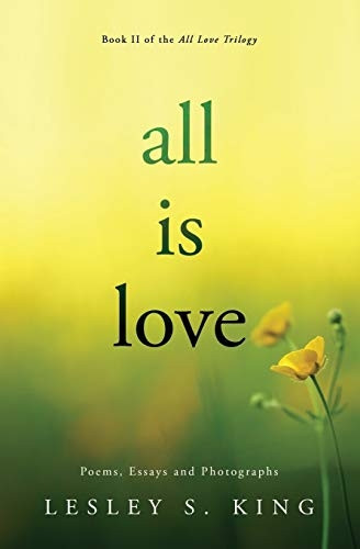 All Is Love: Poems, Essays and Photographs (All Love)