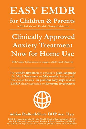 Easy Emdr for Children and Parents: The World's No.1 Clinically Approved Anxiety Therapy & Ptsd Treatment Now Available for Home Use for Everyone Everywhere (Easy Emdr for Everyone Everywhere)