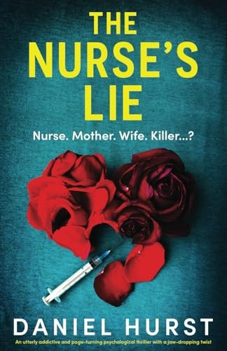 The Nurse's Lie: An utterly addictive and page-turning psychological thriller with a jaw-dropping twist (Perfect Nurse The)