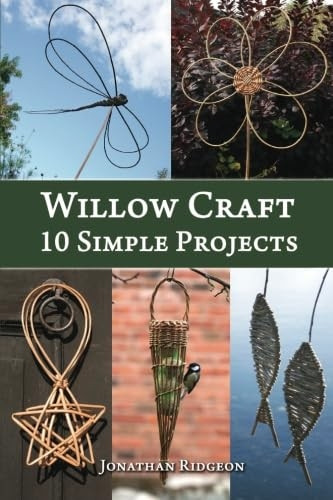 Willow Craft: 10 Simple Projects: Volume 2 (Weaving & Basketry Series)