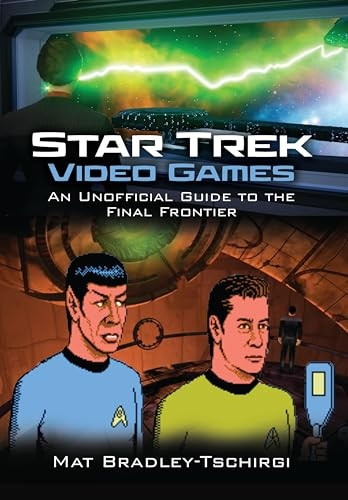 Star Trek Video Games: An Unofficial Guide to the Final Frontier