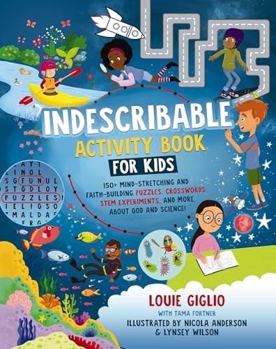 Indescribable Activity Book for Kids: 150+ Mind-Stretching and Faith-Building Puzzles, Crosswords, STEM Experiments, and More About God and Science! (Indescribable Kids)