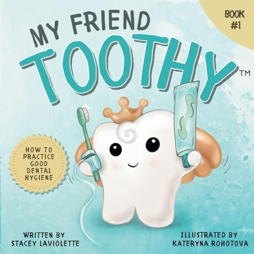 My Friend Toothy(TM): How to Practice Good Dental Hygiene