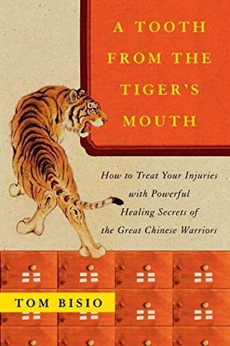 A Tooth from the Tiger's Mouth: How to Treat Your Injuries with Powerful Healing Secrets of the Great Chinese Warriors (Fireside Books (Fireside))