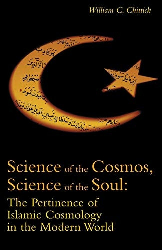 Science of the Cosmos, Science of the Soul: Pertinence of Islamic Cosmology in the Modern World