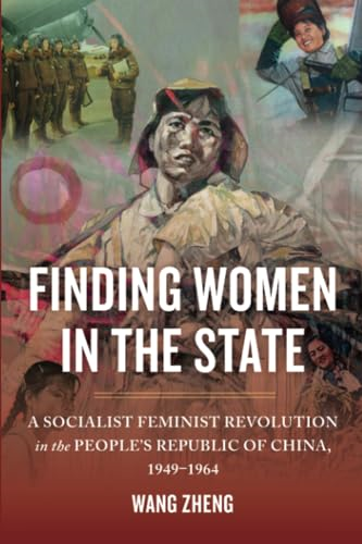 Finding Women in the State: A Socialist Feminist Revolution in the People's Republic of China, 1949-1964