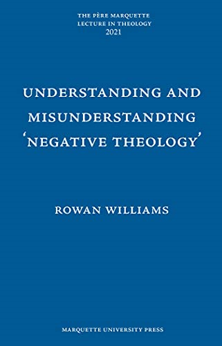 Understanding and Misunderstanding Negative Theology (Père Marquette Lecture in Theology The)