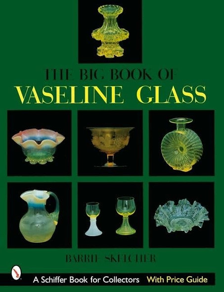 The Big Book of Vaseline Glass (Schiffer Book for Collectors.)