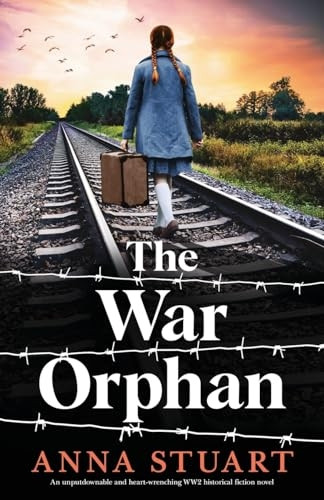 The War Orphan: An unputdownable and heart-wrenching WW2 historical fiction novel (Women of War)